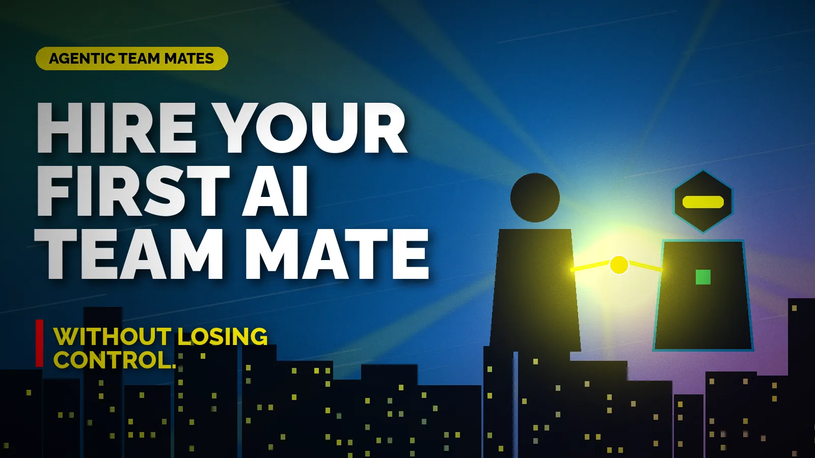 Bold graphic of a human and a robot team mate shaking hands under a city skyline: hire your first AI team mate